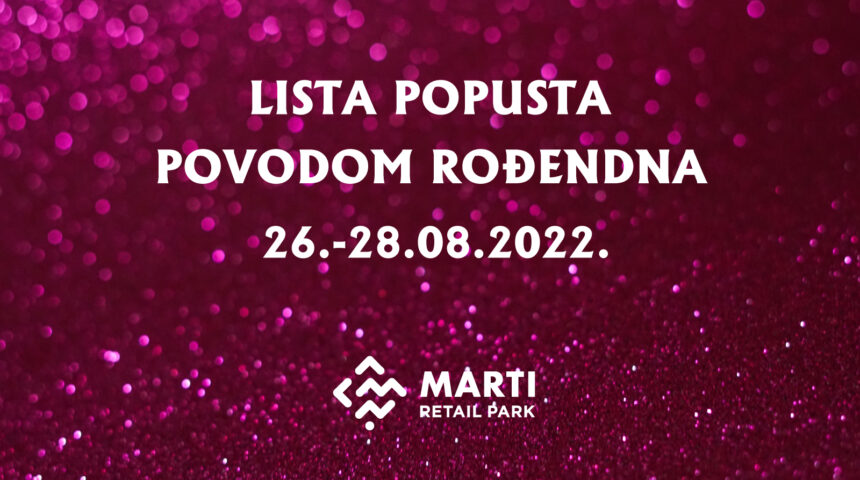 Lista popusta – rođendan Marti retail park (26. – 28. 08. 2022.)