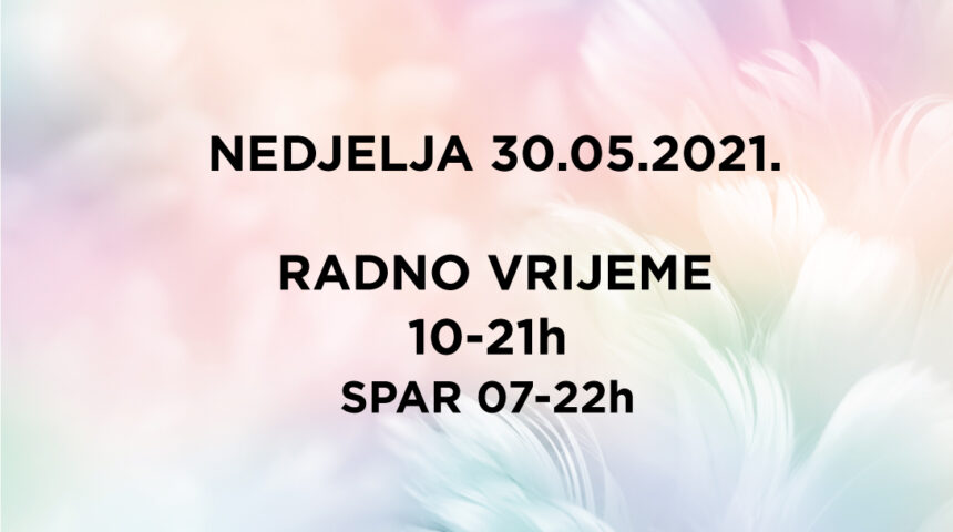 Radno vrijeme – nedjelja 30.05.2021.