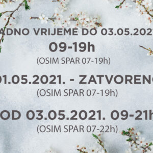 Od ponedjeljka 03. svibnja radno vrijeme je od 09-21h (osim Spar od 07-22h)