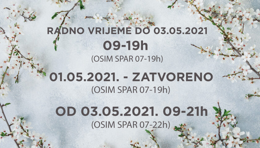 Od ponedjeljka 03. svibnja radno vrijeme je od 09-21h (osim Spar od 07-22h)