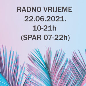 Radno vrijeme u utorak 22.06.