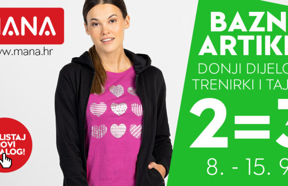 U trgovini Mana do 15.09. traje akcija 2=3 na bazne donje dijelove trenirki i tajica!