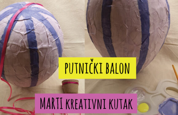 MARTI DJEČJI KUTAK – KAKO IZRADITI VLASTITI LETEĆI BALON