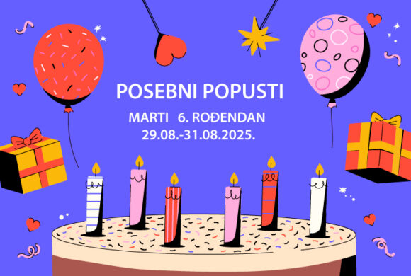 Lista popusta – 6. rođendan Marti retail park (29. – 31. 08. 2025.)